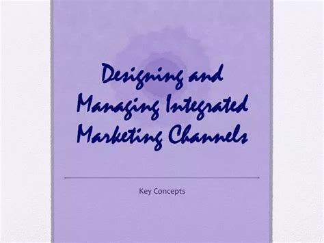 designing and managing marketing channels.